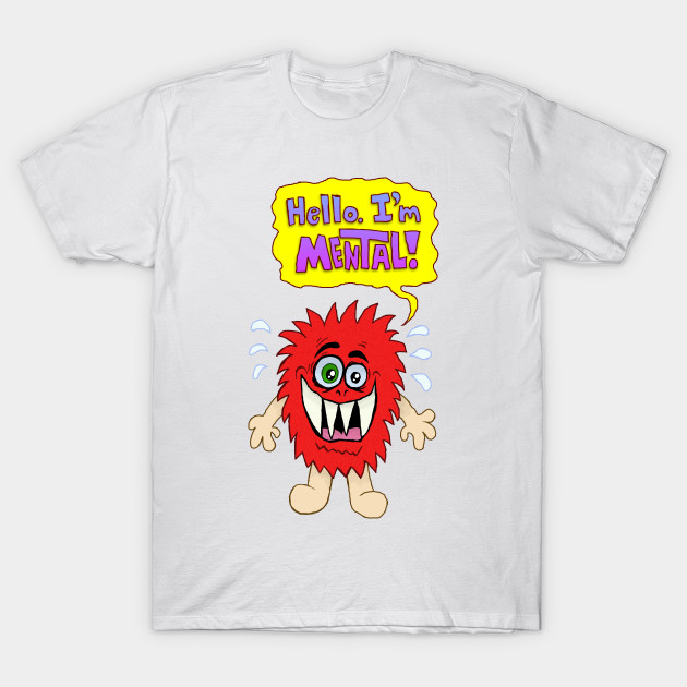 Hello. I'm Mental! T-Shirt-TOZ